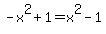 -x%5E2%2B1=x%5E2-1