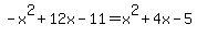 -x%5E2%2B12x-11=x%5E2%2B4x-5