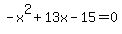 -x%5E2%2B13x-15=0