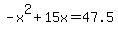 -x%5E2%2B15x=47.5