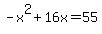 -x%5E2%2B16x=55