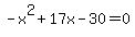 -x%5E2%2B17x-30+=+0