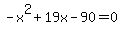 -x%5E2%2B19x-90=0