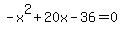 -x%5E2%2B20x-36=0