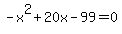 -x%5E2%2B20x-99=0