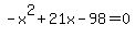 -x%5E2%2B21x-98=0
