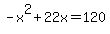 -x%5E2%2B22x=120