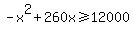 -x%5E2%2B260x+%3E=+12000