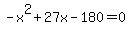 -x%5E2%2B27x-180=0
