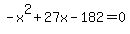 -x%5E2%2B27x-182=0