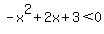 -x%5E2%2B2x%2B3+%3C+0