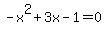 -x%5E2%2B3x-1=0