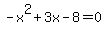 -x%5E2%2B3x-8=0