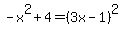 -x%5E2%2B4=%283x-1%29%5E2