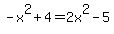 -x%5E2%2B4=2x%5E2-5