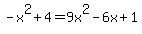 -x%5E2%2B4=9x%5E2-6x%2B1