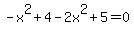 -x%5E2%2B4-2x%5E2%2B5=0