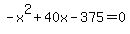 -x%5E2%2B40x-375=0