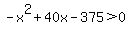 -x%5E2%2B40x-375%3E0+