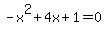 -x%5E2%2B4x%2B1=0
