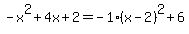 -x%5E2%2B4x%2B2=-1%28x-2%29%5E2%2B6