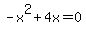 -x%5E2%2B4x=0