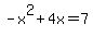 -x%5E2%2B4x=7