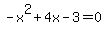-x%5E2%2B4x-3+=0