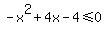 -x%5E2%2B4x-4%3C=0