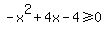 -x%5E2%2B4x-4%3E=0