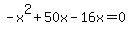 -x%5E2%2B50x-16x=0