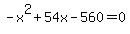 -x%5E2%2B54x-560=0