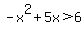-x%5E2%2B5x%3E6