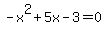 -x%5E2%2B5x-3+=0