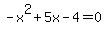 -x%5E2%2B5x-4=0