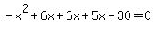 -x%5E2%2B6x%2B6x%2B5x-30+=+0