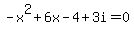 -x%5E2%2B6x-4%2B3i=0