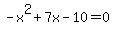 -x%5E2%2B7x-10=0