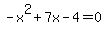 -x%5E2%2B7x-4=0