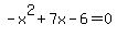 -x%5E2%2B7x-6=0