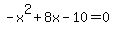 -x%5E2%2B8x-10=0