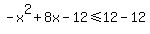 -x%5E2%2B8x-12%3C=12-12