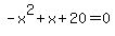 -x%5E2%2Bx%2B20=0