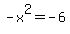 -x%5E2=-6