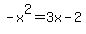 -x%5E2=3x-2