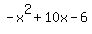 -x%5E2+%2B+10x+-+6