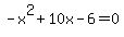 -x%5E2+%2B+10x+-+6+=+0