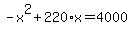 -x%5E2+%2B+220%2Ax+=+4000+