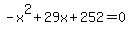 -x%5E2+%2B+29x+%2B+252+=+0