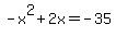 -x%5E2+%2B+2x+=+-35